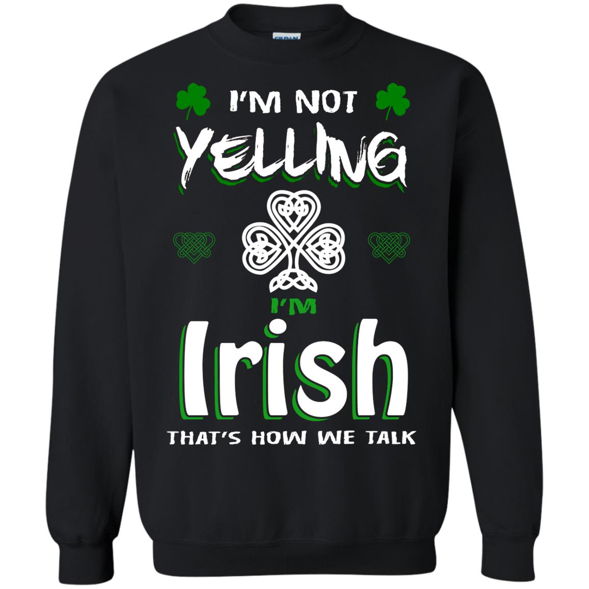 I'm Not Yelling I'm Irish That's How We Talk Ireland Shirt Black