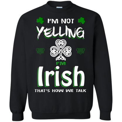 I'm Not Yelling I'm Irish That's How We Talk Ireland Shirt Black