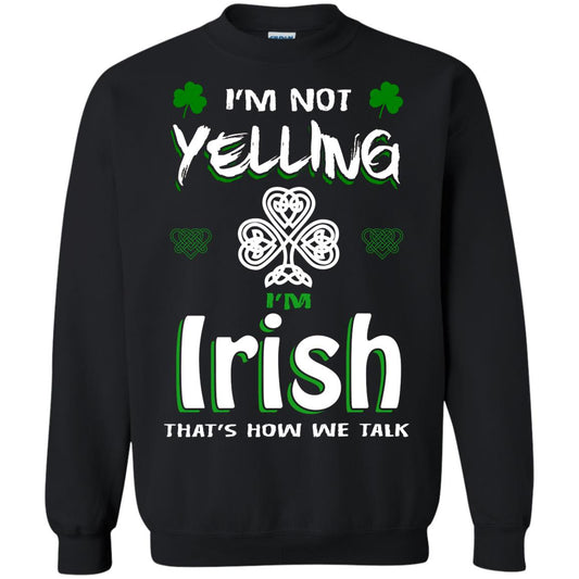 I'm Not Yelling I'm Irish That's How We Talk Ireland Shirt Black