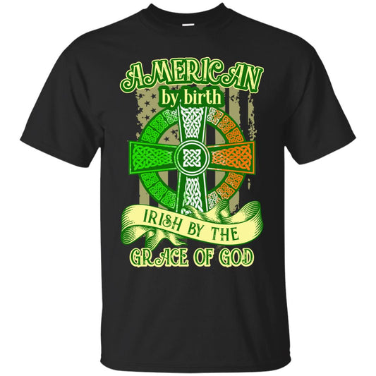 American By Birth Irish By The Grace Of God Shirt Saint Patrick_s Day Black