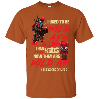 I Used To Be Wild Af And Then I Had Kids Now They Are Wild Af Deadpool Texas Orange