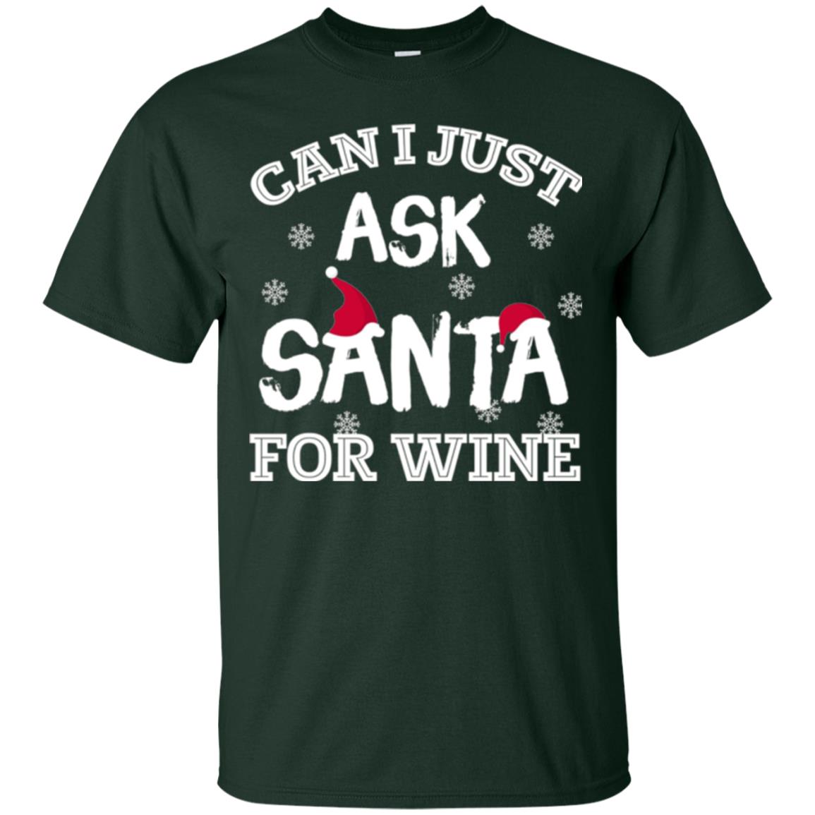 Christmas T-shirt Can I Just Ask Santa For Wine Forest Green