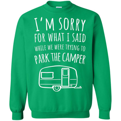 Sorry For What I Said While Parking The Camper Camping Lover T-shirt Irish Green