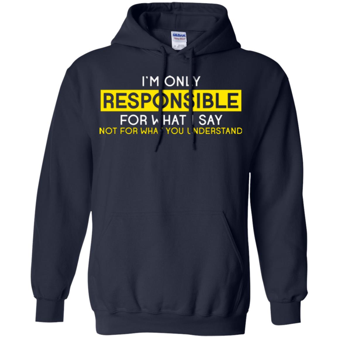 I’m Only Responsible For What I Say Not For What You Understand T-shirt Navy