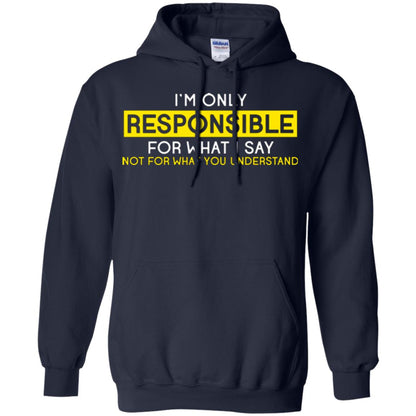 I’m Only Responsible For What I Say Not For What You Understand T-shirt Navy