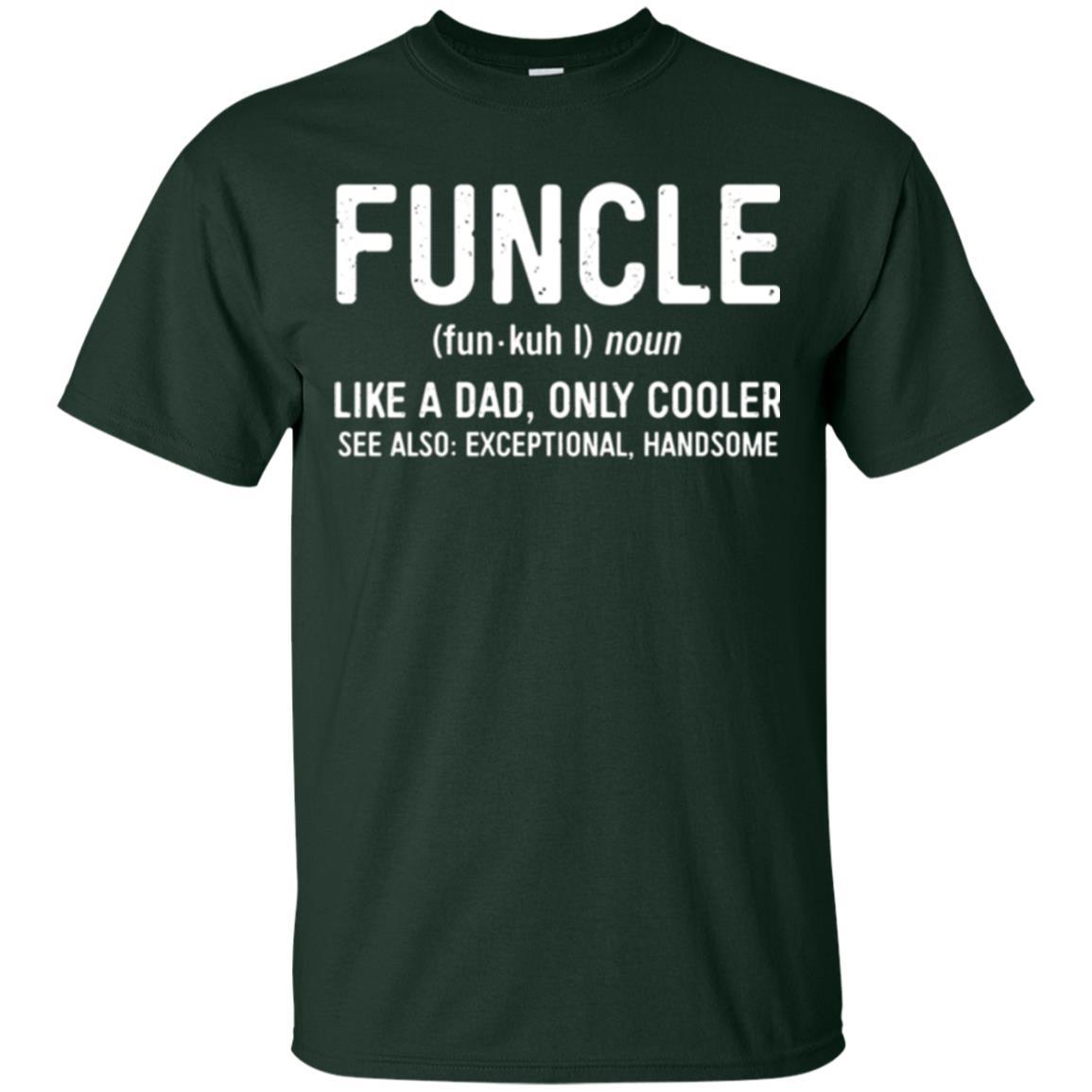 Funcle Definition T-shirt Like A Dad Only Cooler Uncle Forest Green