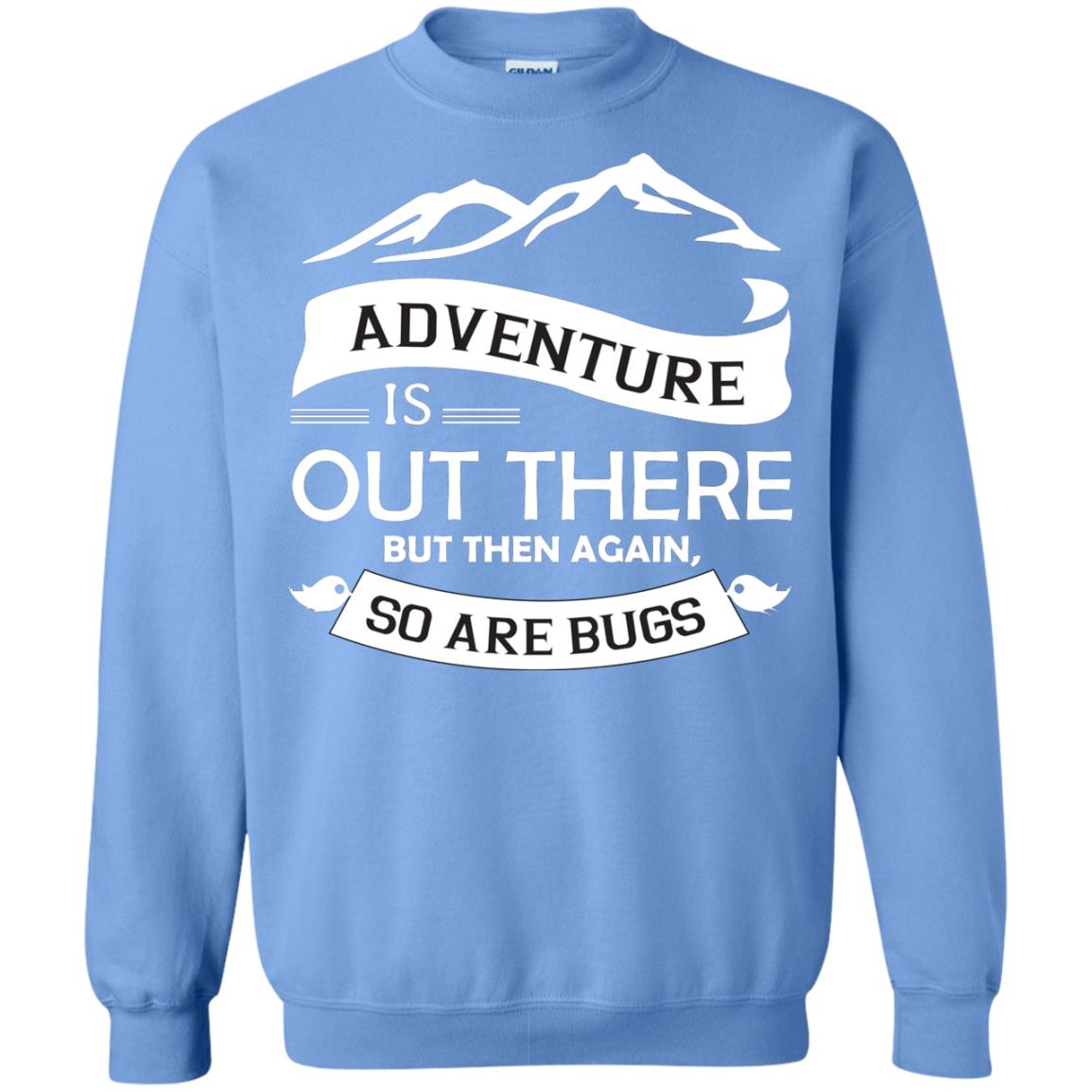 Adventure Is Out There But Then Again So Are Bugs Carolina Blue