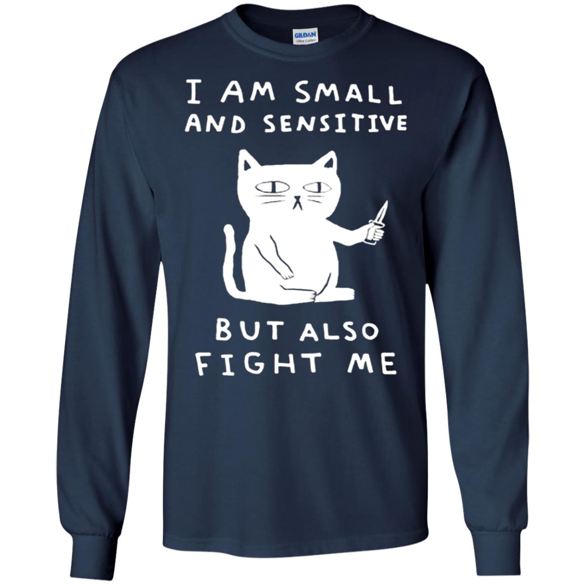 I Am Small And Sensitive But Also Fight Me Cat Lover Shirt Navy