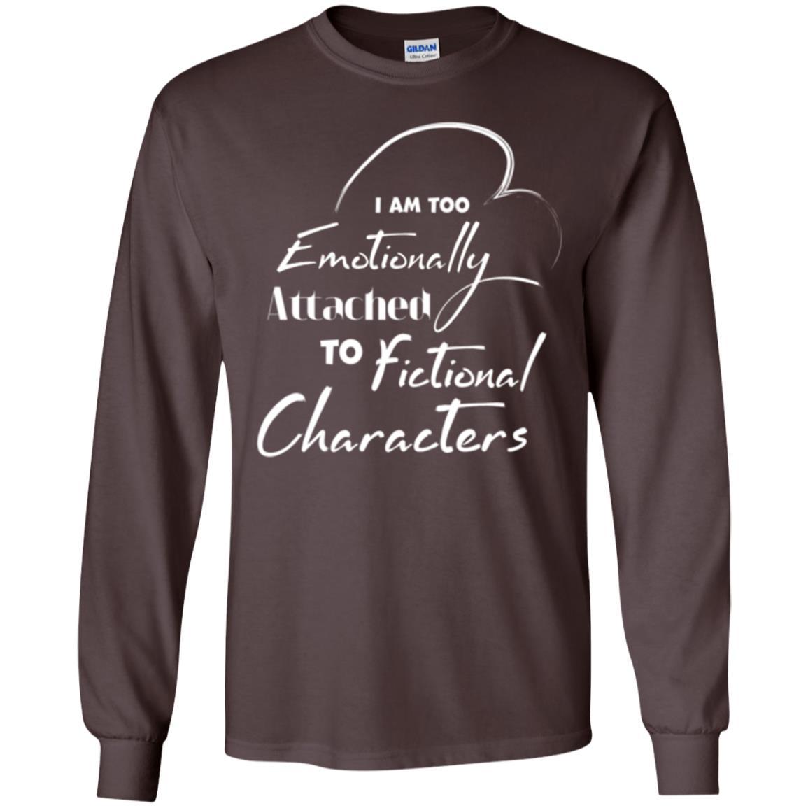 I Am Too Emotionally Attached To Fictional Characters T-shirt Dark Chocolate