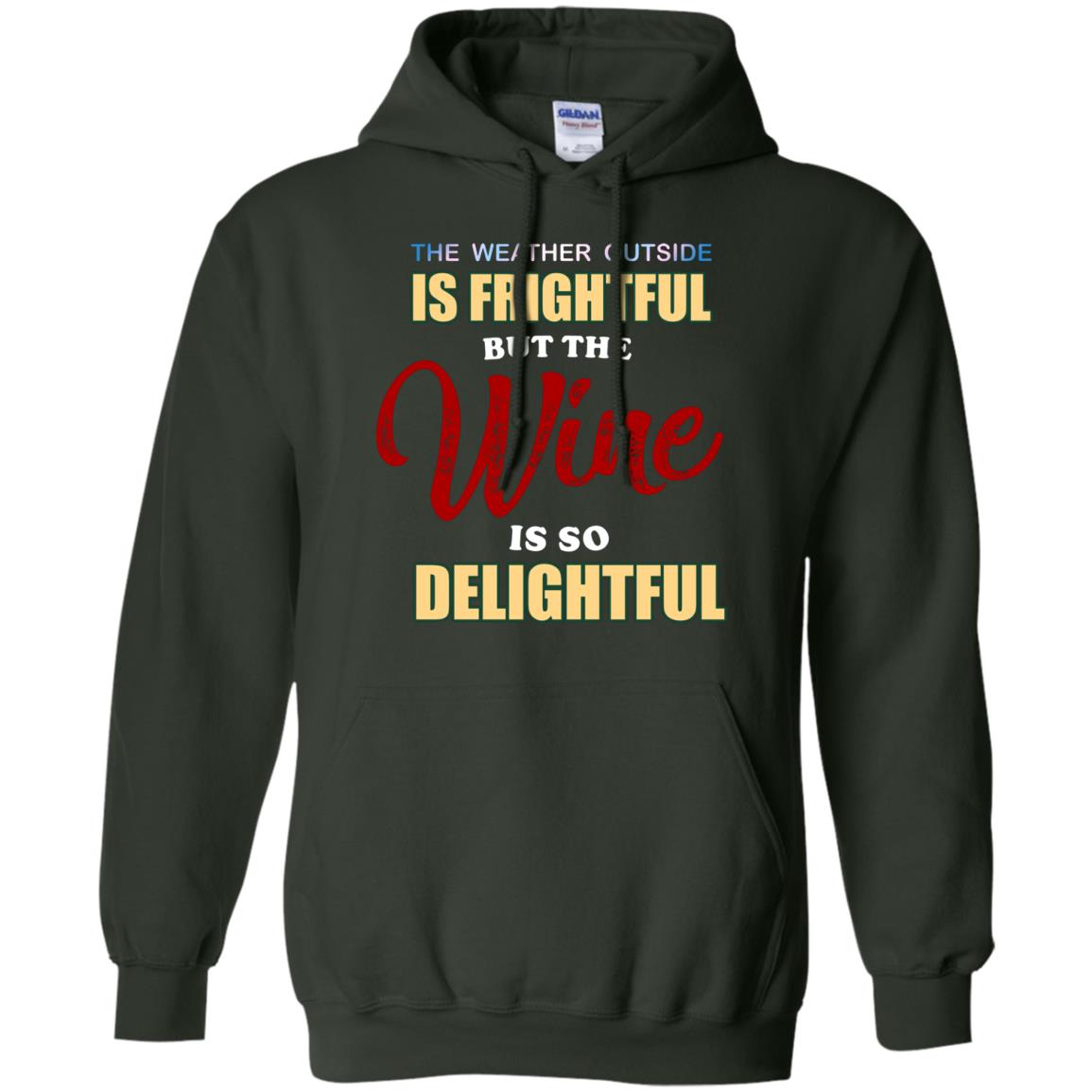 The Weather Outside Is Frightful But The Wine Is So Delightful Shirt Forest Green