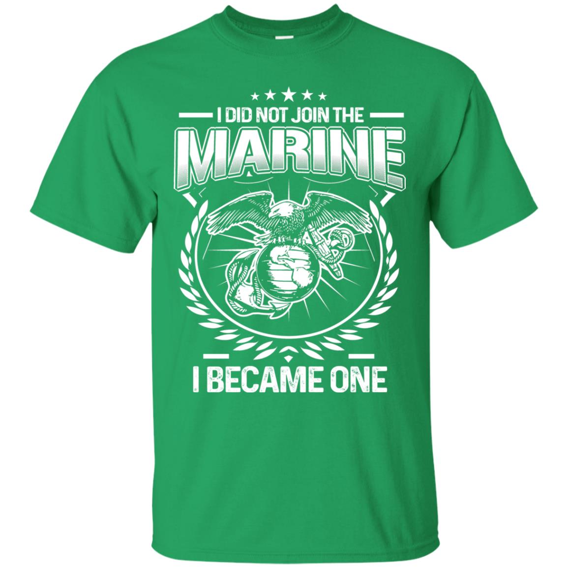 I Did Not Join The Marine I Became One Shirt Irish Green