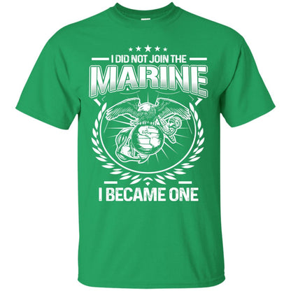 I Did Not Join The Marine I Became One Shirt Irish Green