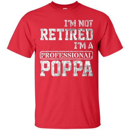 Papa T-shirt I_m Not Retired I_m A Professional Poppa Red