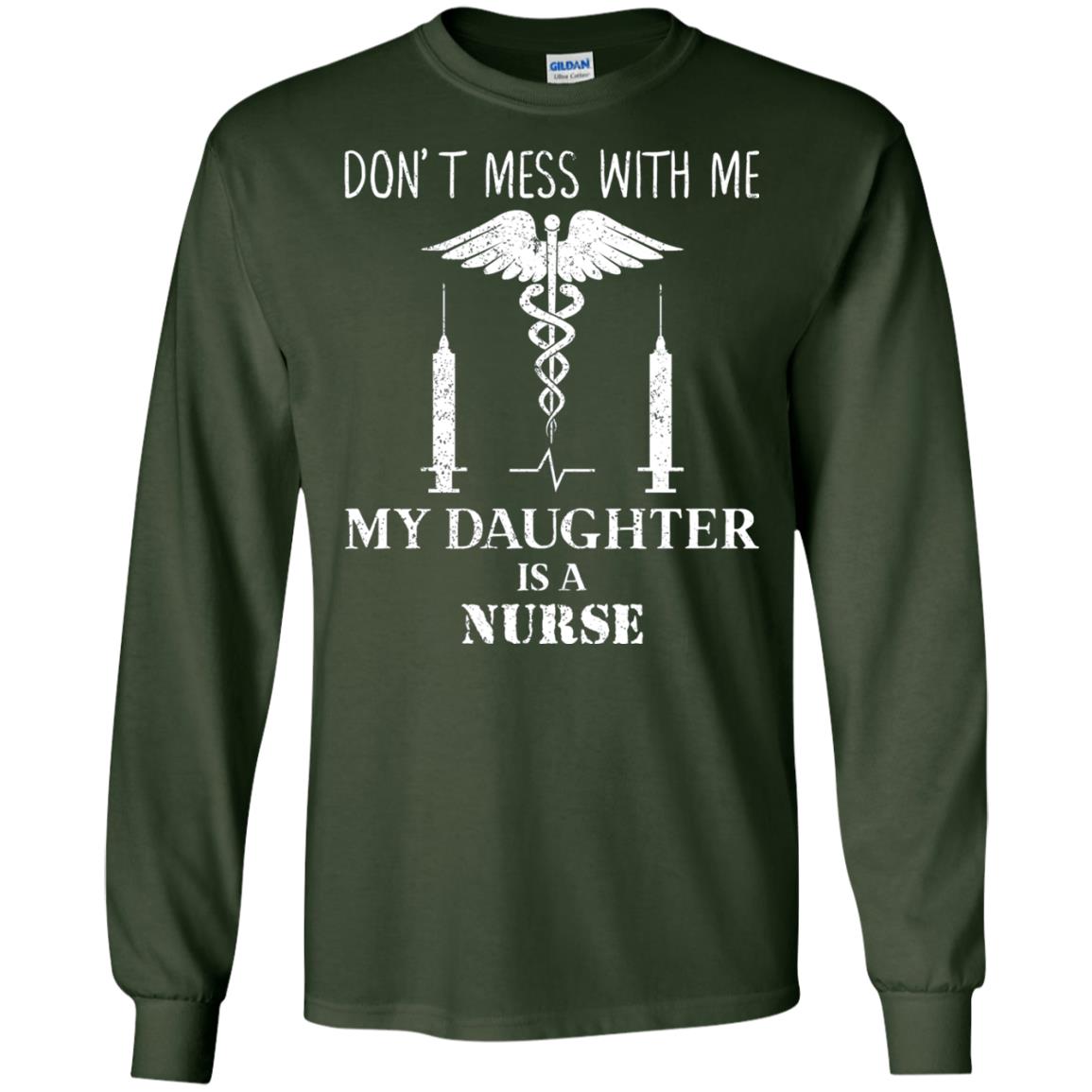 Dont Mess With Me My Daughter Is A Nurse T-shirt Forest Green