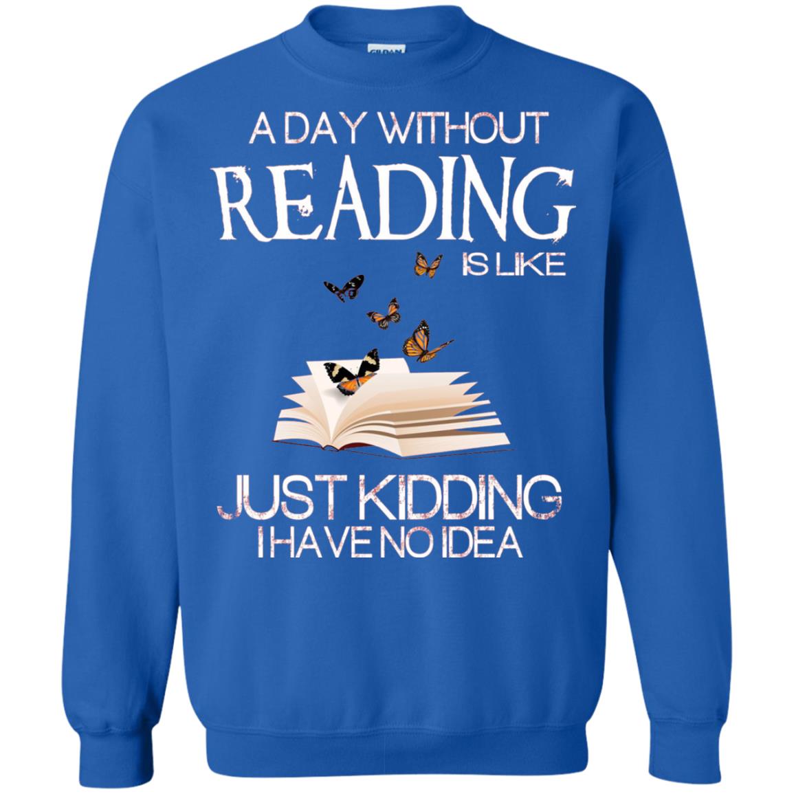 A Day Without Reading Is Like Just Kidding Bookworm T-shirt Royal