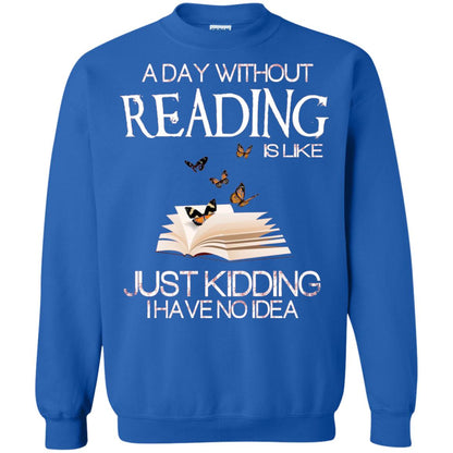 A Day Without Reading Is Like Just Kidding Bookworm T-shirt Royal