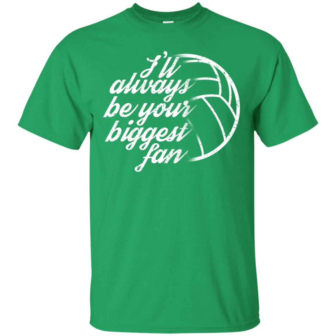 I'll Always Be Your Biggest Fan Volleyball Lovers Gift Shirt Irish Green
