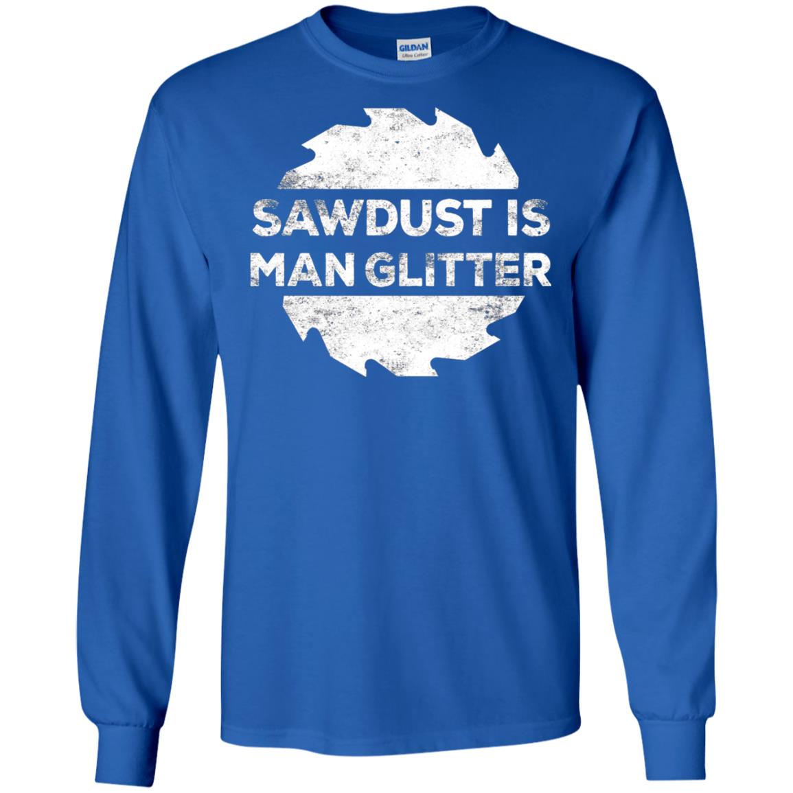 Woodworking T-shirt Sawdust Is Man Glitter Royal