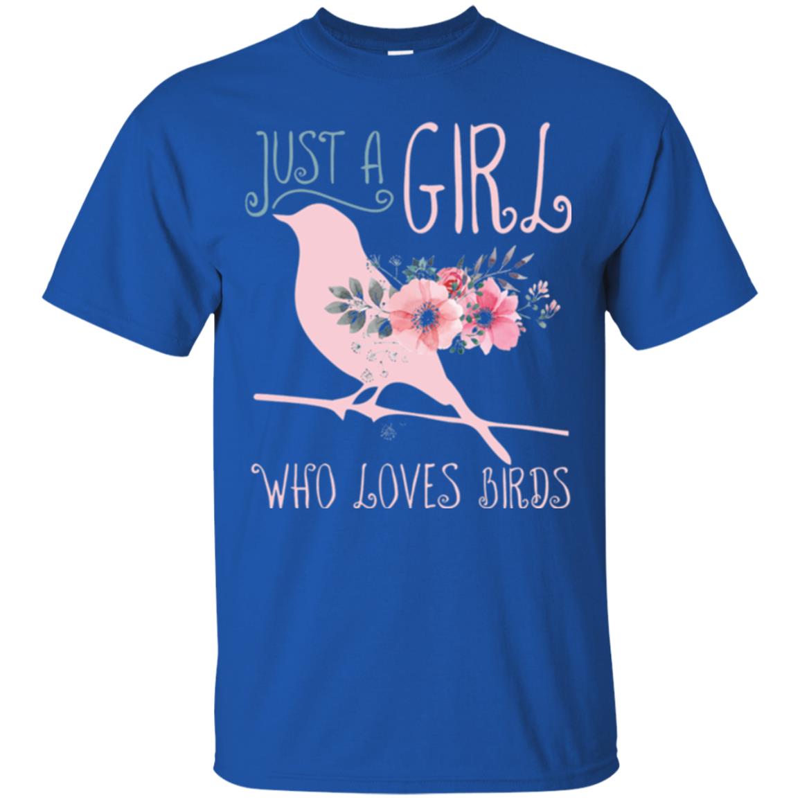 Just A Girl Who Loves Birds Bird Lover T-shirt Royal