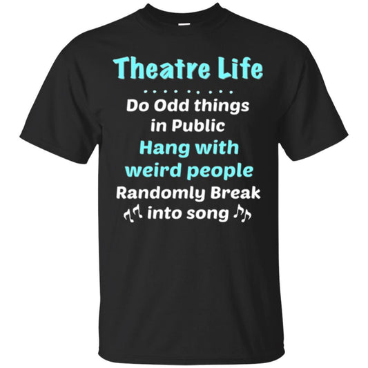 Music Lovers T-Shirt Theatre Life Do Odd Things In Public Hang With Weird People Black