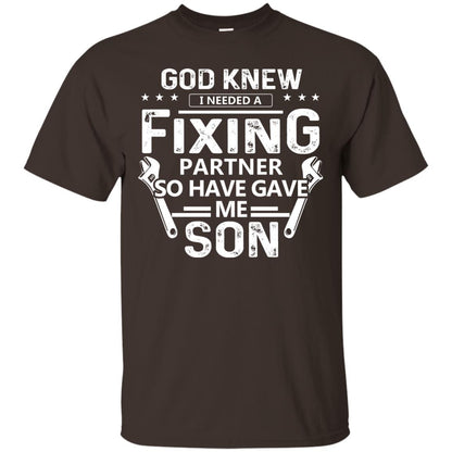 God Knew I Needed A Fixing Partner So He Gave Me Son Shirt Dark Chocolate