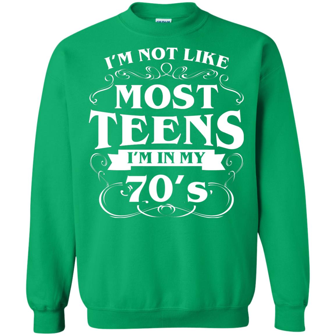 70th Birthday Shirt Im Not Like Most Teens Im In My 70's Irish Green