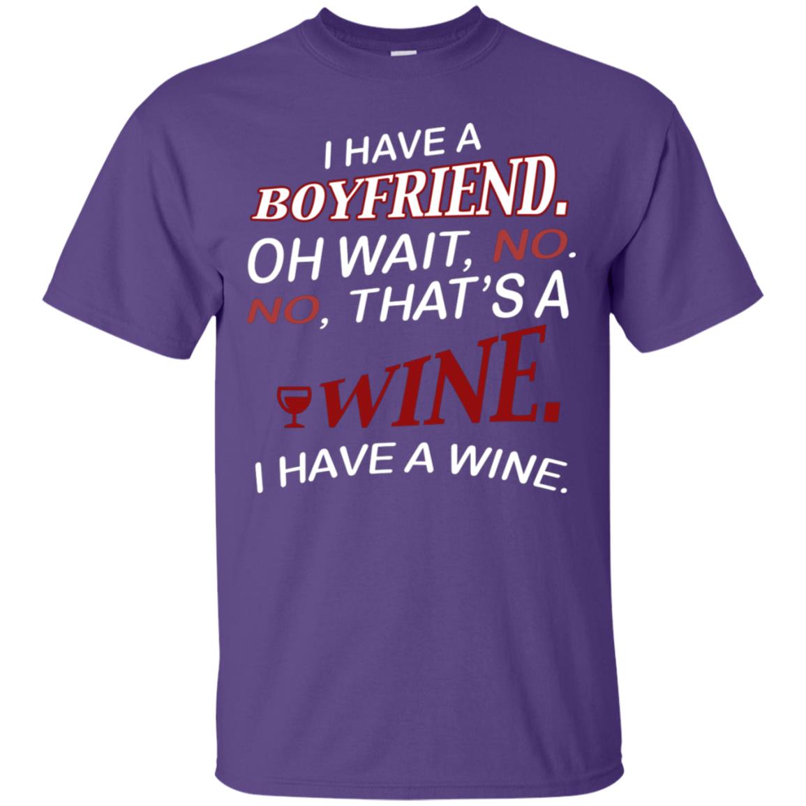 I Have A Boyfriend Oh Wait No It's A Wine Funny Drinking Lovers Shirt Purple