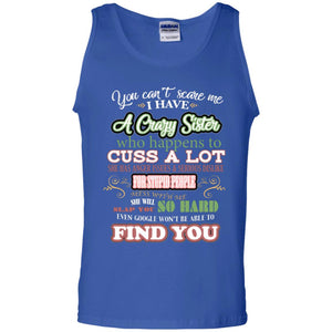 You Can't Scare Me I Have A Crazy Sister Best Quote Sibling Family Gift ShirtG220 Gildan 100% Cotton Tank Top