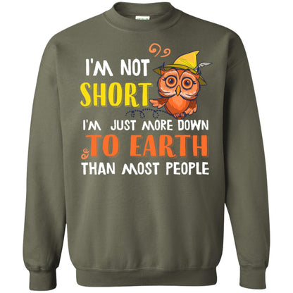 I'm Not Short I'm Just More Down To Earth Than Most People Shirt Military Green