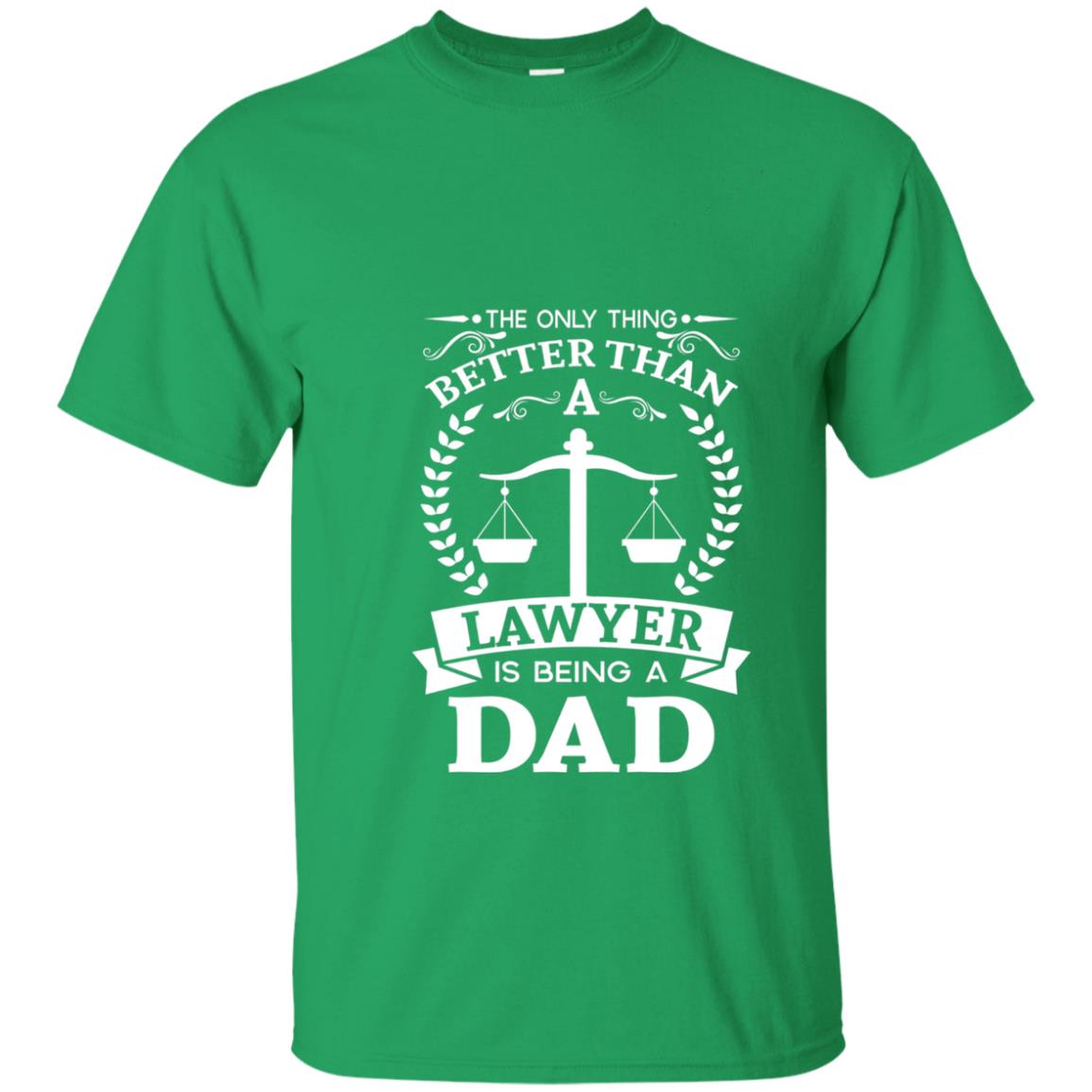 The Only Thing Better Than A Lawer Is Being A Dad Shirt Irish Green