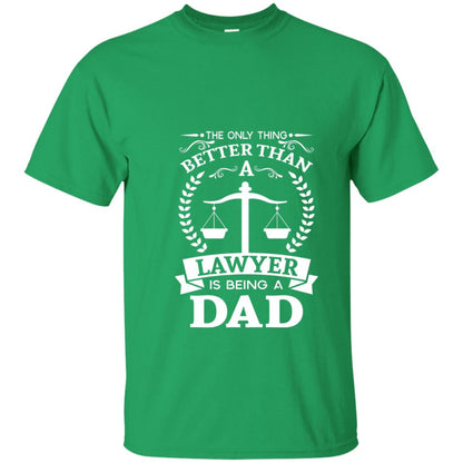 The Only Thing Better Than A Lawer Is Being A Dad Shirt Irish Green