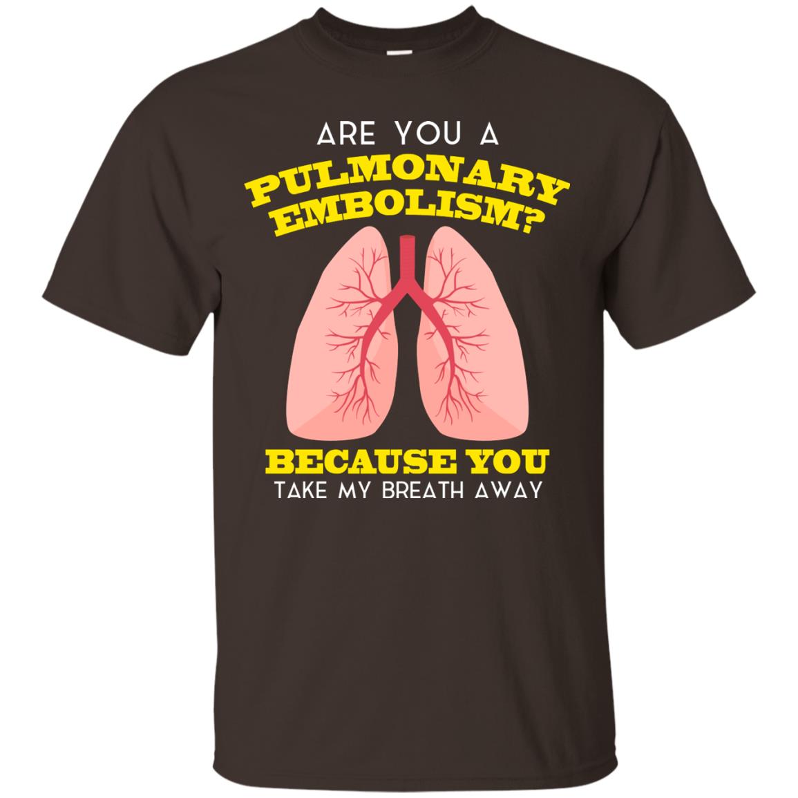 Are You A Pulmonary Embolism Funny Saying Shirt For Nurse Dark Chocolate