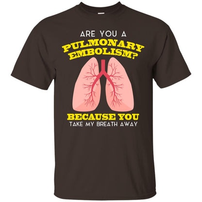Are You A Pulmonary Embolism Funny Saying Shirt For Nurse Dark Chocolate