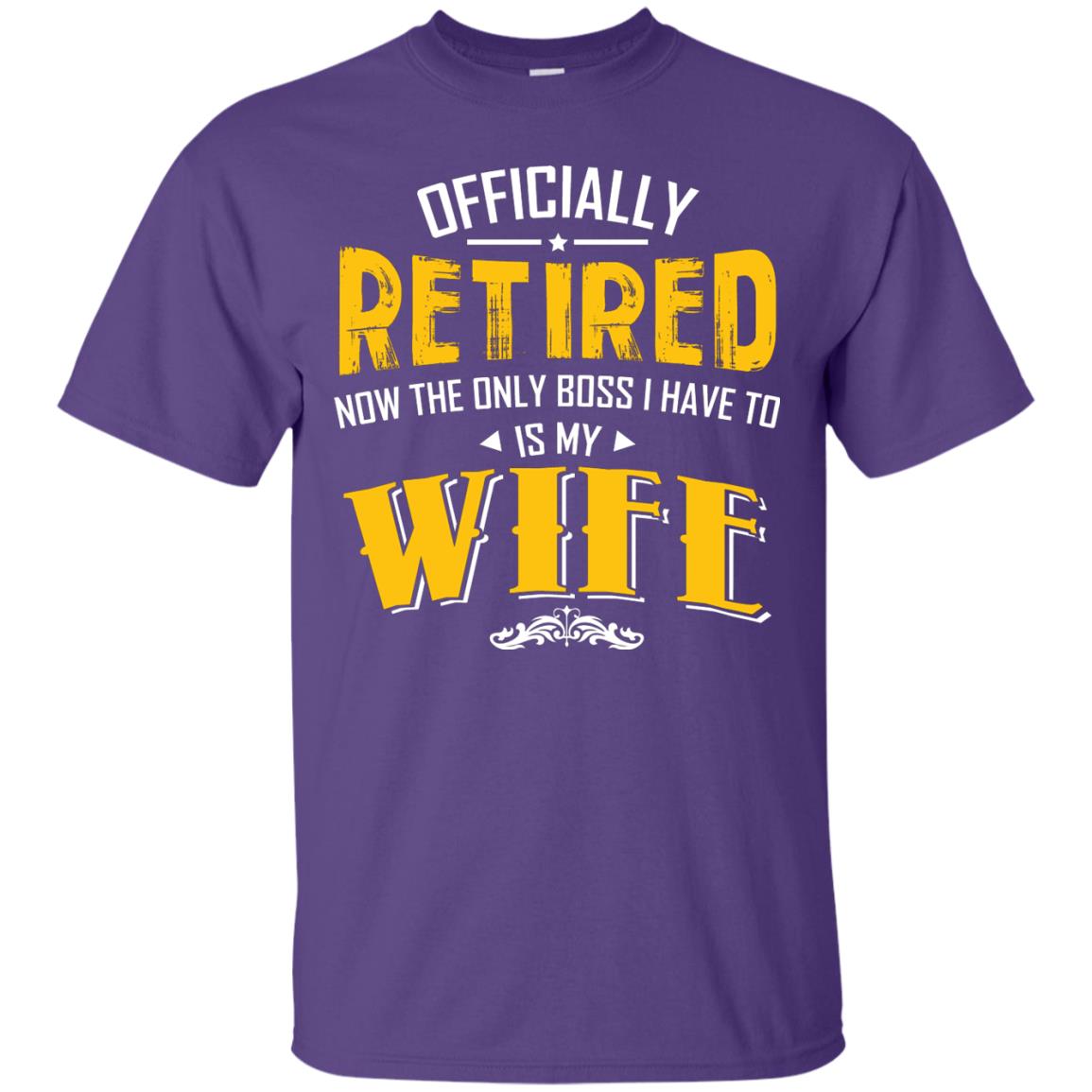 Officially Retired Now The Only Boss I Have To Answer To Is My Wife Husband T-shirt Purple
