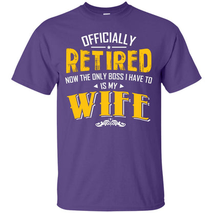 Officially Retired Now The Only Boss I Have To Answer To Is My Wife Husband T-shirt Purple