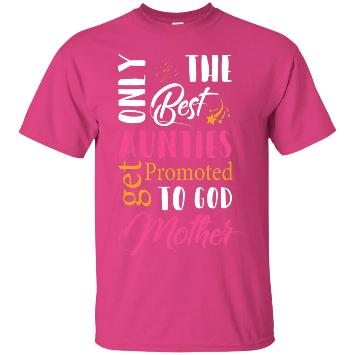 Only Best Aunties Get Promoted To Godmother Aunt T-shirt Heliconia