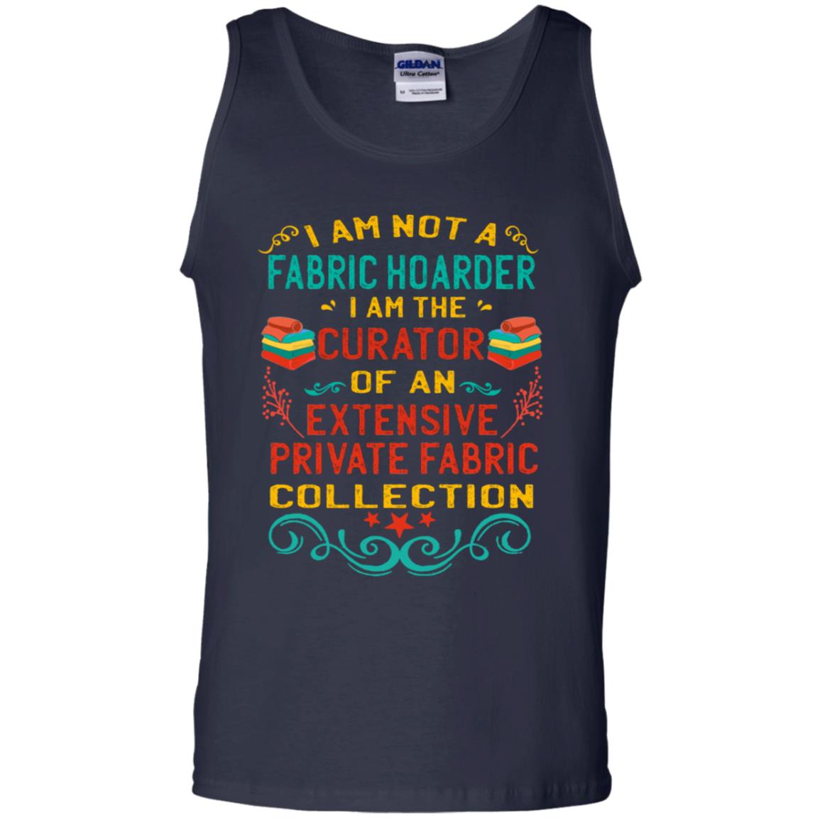 I Am Not Fabric Hoarder I Am The Curator Of An Exensive Private Farbic Collection Shirt Navy
