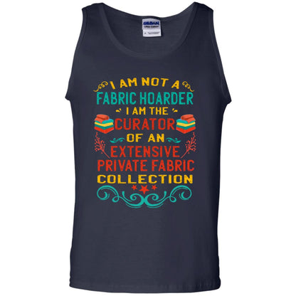 I Am Not Fabric Hoarder I Am The Curator Of An Exensive Private Farbic Collection Shirt Navy