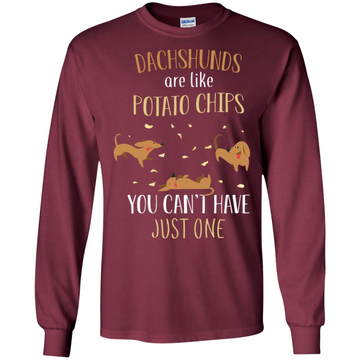 Dachshunds Are Like Potato Chips You Can't Have Just One Shirt Maroon