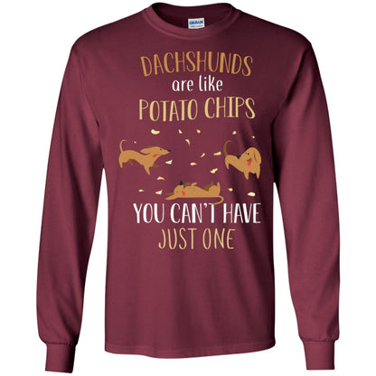 Dachshunds Are Like Potato Chips You Can't Have Just One Shirt Maroon