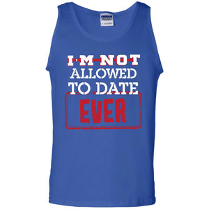 I_m Not Allowed To Date Ever Shirt For KidsG220 Gildan 100% Cotton Tank Top