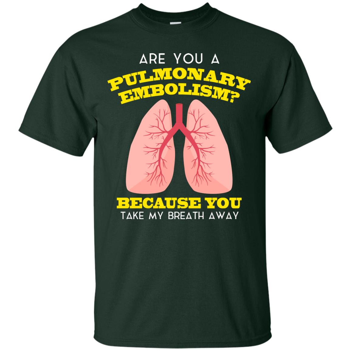 Are You A Pulmonary Embolism Funny Saying Shirt For Nurse Forest