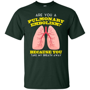 Are You A Pulmonary Embolism Funny Saying Shirt For Nurse
