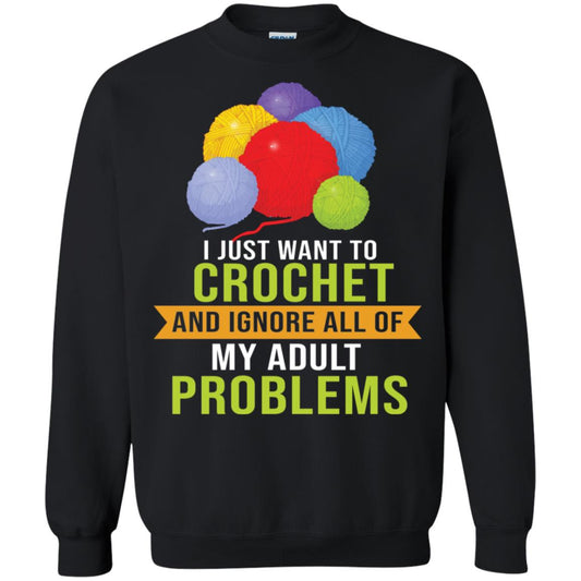 I Just Want To Crochet And Ignore All Of My Adult Problems Shirt Black