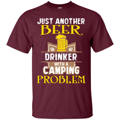 Just Another Beer Drinker With A Camping Problem Cool Shirt For Camper Love Beer Maroon