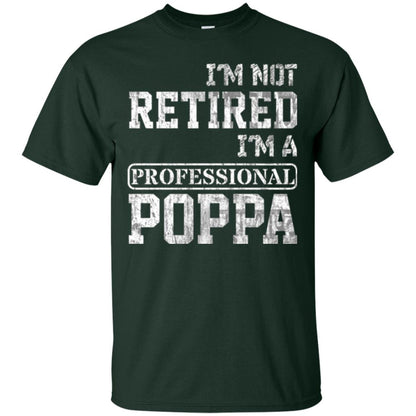Papa T-shirt I_m Not Retired I_m A Professional Poppa Forest Green