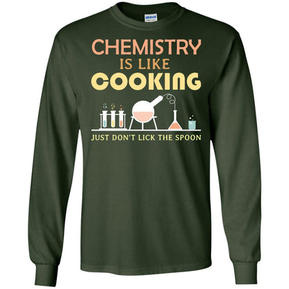 Chemistry Is Like Cooking Just Don't Lick The Spoon Shirt Forest Green