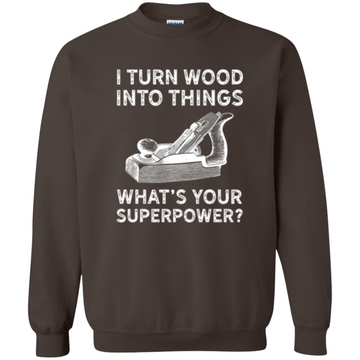 Funny Carpenter T-shirt I Turn Wood Into Things Dark Chocolate