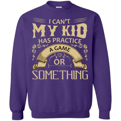 I Can_t My Kid Has Practice A Game Or Something My Kid Shirt For Parents Purple