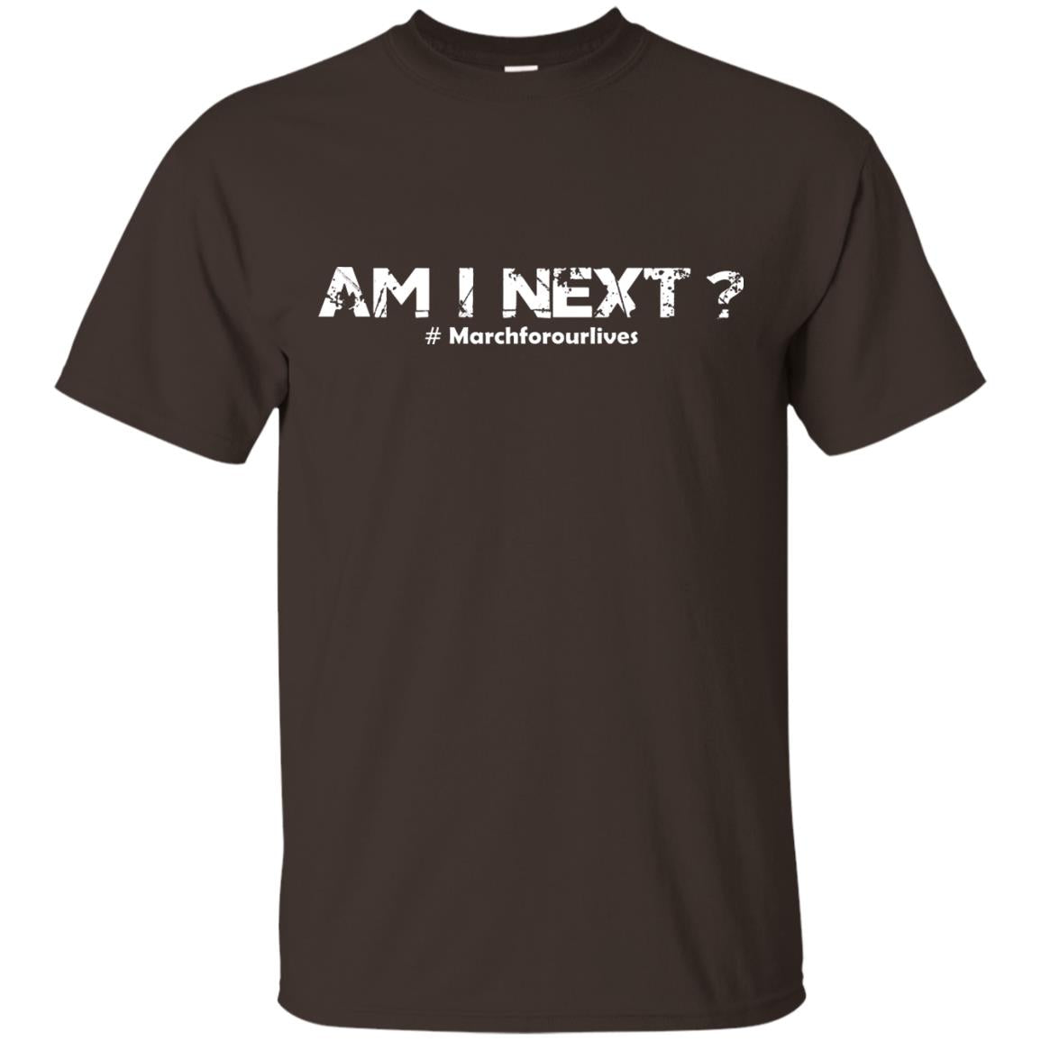 Am I Next Hash Tag March For Our Lives Gun Control T-shirt Dark Chocolate